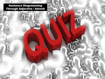 Sentence Diagramming Through Adjective / Adverb. 1.The average athlete played ferociously. 2.Frank and Melissa have been talking recently. 3.Grammar sucks.