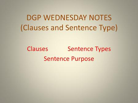 DGP WEDNESDAY NOTES (Clauses and Sentence Type)