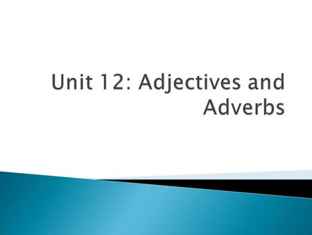  Describes a person, place, thing, or idea  Describes only NOUNS and PRONOUNS  Gives information about: size, shape, color, texture, feeling, sound,