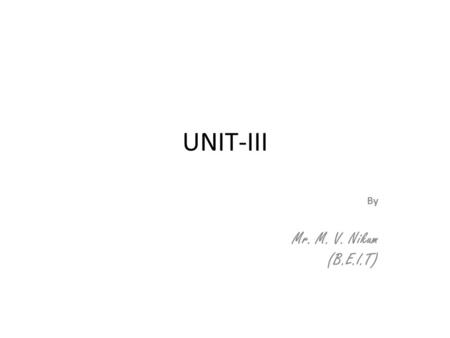 UNIT-III By Mr. M. V. Nikum (B.E.I.T). Programming Language Lexical and Syntactic features of a programming Language are specified by its grammar Language:-