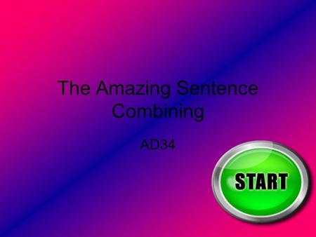 The Amazing Sentence Combining AD34. The instructions page You find the correct answer, and click on it. My topic is about combining.