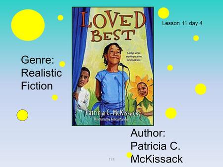 Genre: Realistic Fiction Author: Patricia C. McKissack Lesson 11 day 4 T74.