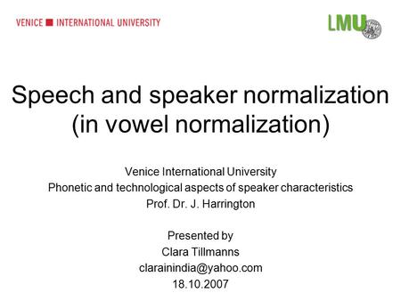 Speech and speaker normalization (in vowel normalization)