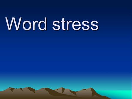 Word stress.