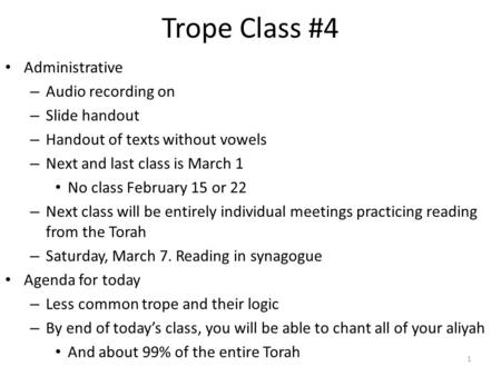 Trope Class #4 Administrative – Audio recording on – Slide handout – Handout of texts without vowels – Next and last class is March 1 No class February.