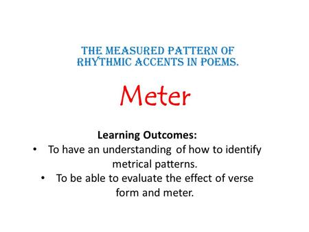 The measured pattern of rhythmic accents in poems.