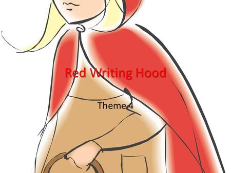 Red Writing Hood Theme 4. Day 1 Why are a country’s folktales, fairy tales, and fables an important part of its culture?