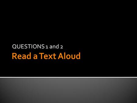 QUESTIONS 1 and 2  There are TWO questions.  You will see AND hear the directions.  You will see the text (Q1, Q2).  45 seconds to prepare.  45.