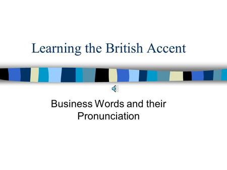 Learning the British Accent Business Words and their Pronunciation.