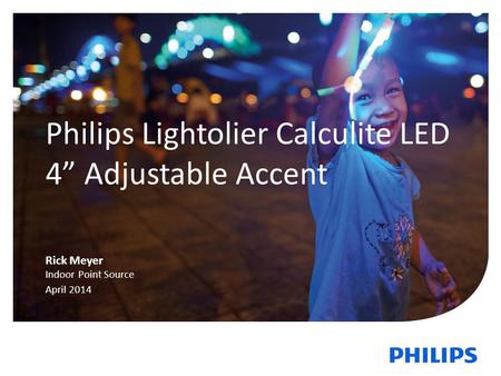 1 Philips Lightolier Calculite LED 4” Adjustable Accent Rick Meyer Indoor Point Source April 2014.