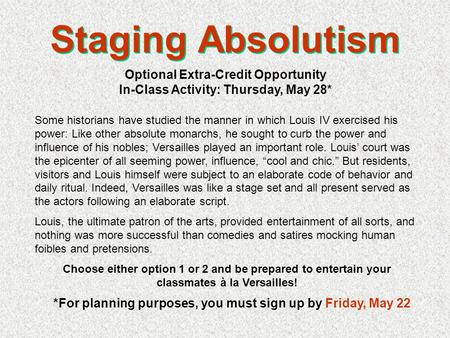 Staging Absolutism Some historians have studied the manner in which Louis IV exercised his power: Like other absolute monarchs, he sought to curb the power.