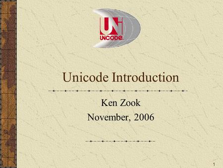 1 Unicode Introduction Ken Zook November, 2006. Unicode Introduction 2 Unicode properties 0041;LATIN CAPITAL LETTER A;Lu;0;L;;;;;N;;;;0061; Code point: