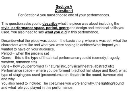 Section A Question 1 For Section A you must choose one of your performances. This question asks you to describe what the piece was about including the.