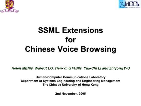 SSML Extensions for Chinese Voice Browsing Human-Computer Communications Laboratory Department of Systems Engineering and Engineering Management The Chinese.