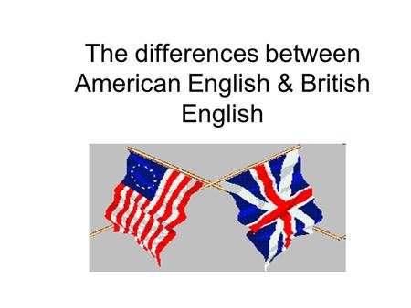 The differences between American English & British English