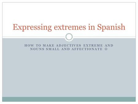 Expressing extremes in Spanish