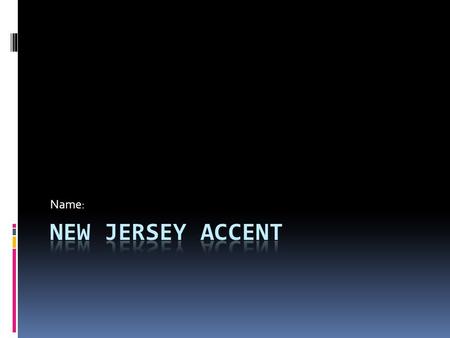 Name:. Watch this video!  New Jersey Accent Video New Jersey Accent Video.