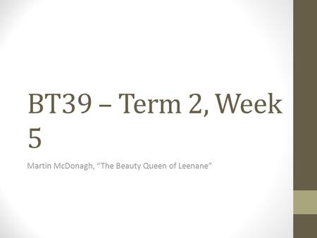 BT39 – Term 2, Week 5 Martin McDonagh, “The Beauty Queen of Leenane”