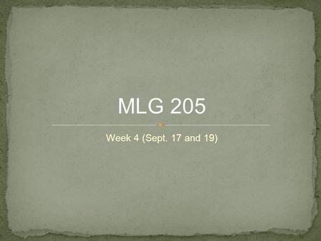 Week 4 (Sept. 17 and 19) MLG 205. ● Use your planner to write down your study plans for this week ● September 17 ● Introduce new study/good student skill.