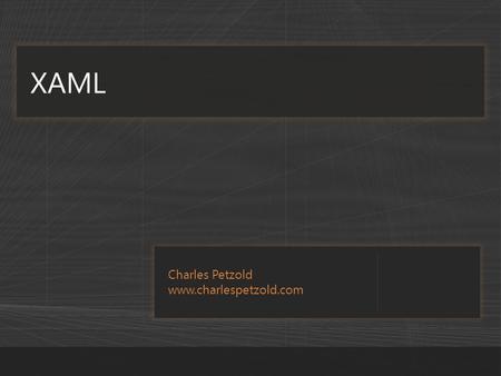 Charles Petzold www.charlespetzold.com XAML. Agenda Layout and positioning Shapes, brushes, and brush resources Text, fonts, and font resources Images.