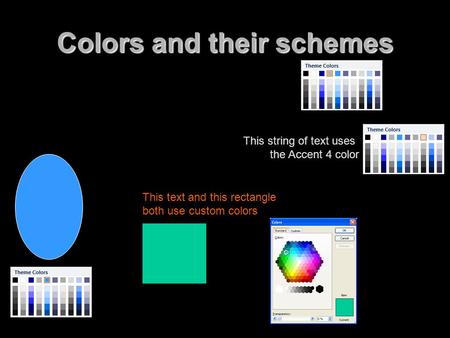 Colors and their schemes This string of text uses the Accent 4 color This text and this rectangle both use custom colors.