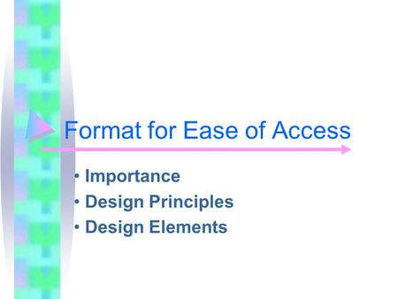 Format for Ease of Access Importance Design Principles Design Elements.