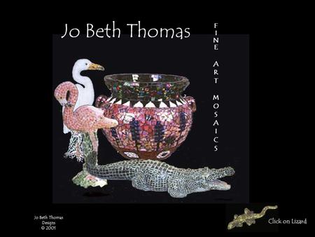 Click on Lizard Jo Beth Thomas Designs  2001 Jo Beth Thomas FINEARTMOSAICSFINEARTMOSAICS.