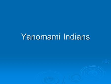 Yanomami Indians. 'Yanomami' means 'Human Being'  The Yanomami are an indigenous tribe (also called Yanamamo, Yanomam, and Sanuma) made up of four subdivisions.