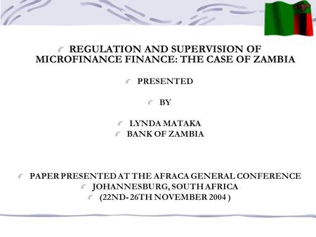 REGULATION AND SUPERVISION OF MICROFINANCE FINANCE: THE CASE OF ZAMBIA