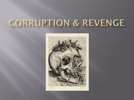  Where do we see elements of corruption on a private and public level in Denmark?  Hamlet’s first soliloquy  Fie on’t, ah fie, ‘tis an unweeded.