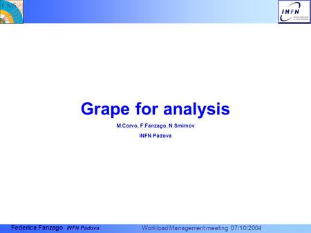 Workload Management meeting 07/10/2004 Federica Fanzago INFN Padova Grape for analysis M.Corvo, F.Fanzago, N.Smirnov INFN Padova.