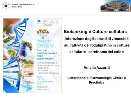 Biobanking e Colture cellulari: Interazione degli estratti di vinaccioli sull’attività dell’oxaliplatino in colture cellulari di carcinoma del colon Istituto.