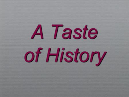 A Taste of History. At the same time that people like Thomas Edison and Alexander Graham Bell were ushering in the age of electricity and instant communication,