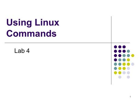 Using Linux Commands Lab 4 1. Create empty files To create an empty file $ touch apple banana grape grapefruit watermelon $ ls -l Using file-matching.