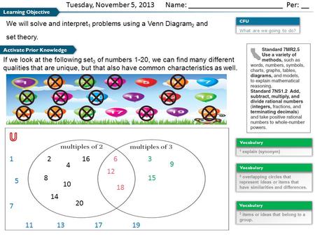 What are we going to do? CFU We will solve and interpret 1 problems using a Venn Diagram 2 and set theory. Learning Objective Activate Prior Knowledge.