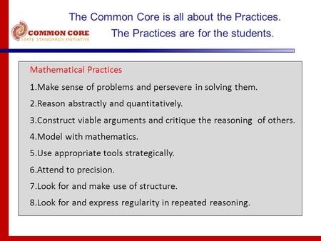 Mathematical Practices 1.Make sense of problems and persevere in solving them. 2.Reason abstractly and quantitatively. 3.Construct viable arguments and.