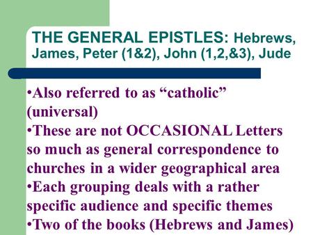 THE GENERAL EPISTLES: Hebrews, James, Peter (1&2), John (1,2,&3), Jude