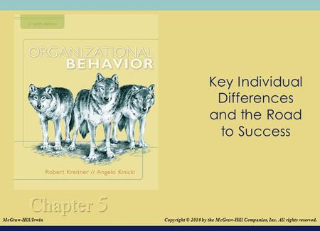 © 2008The McGraw-Hill Companies, Inc. All rights reserved. Key Individual Differences and the Road to Success Copyright © 2010 by the McGraw-Hill Companies,