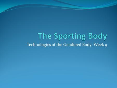 Technologies of the Gendered Body: Week 9. Rising gym use ( cited in Crossley 2006: 23) 18% increase in the number of health clubs from 1998-2002 14%