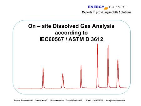 ENERGY SUPPORT Experts in providing mobile Solutions Energy Support GmbH. Sperberweg 47. D - 41468 Neuss T +49 2131 4039607. F +49 2131 4039608.