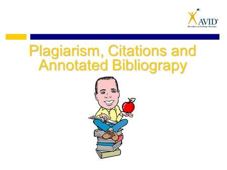 Plagiarism, Citations and Annotated Bibliograpy. What is Plagiarism? Presenting the words, images, ideas, sounds, or creative expressions of others as.