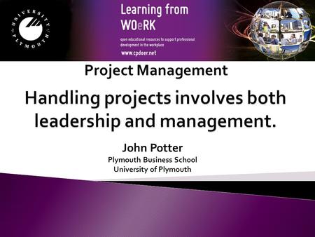 John Potter Plymouth Business School University of Plymouth Project Management.