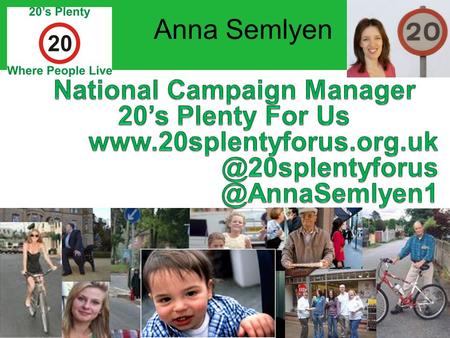 Anna Semlyen. Anna Semlyen - CV 1992 Road Victim – knocked off bike by give way offender 1996 Transport Campaigner 1999 University Road Speed reduced.