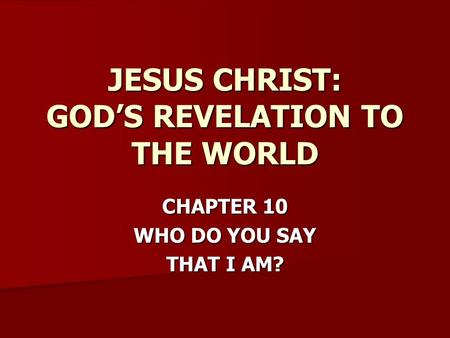 JESUS CHRIST: GOD’S REVELATION TO THE WORLD