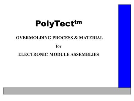 OVERMOLDING PROCESS & MATERIAL ELECTRONIC MODULE ASSEMBLIES