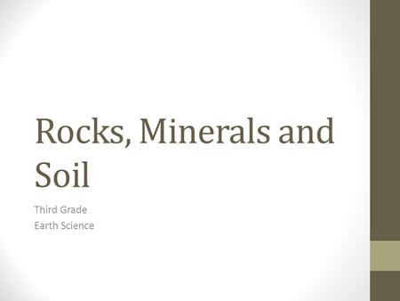 Rocks, Minerals and Soil