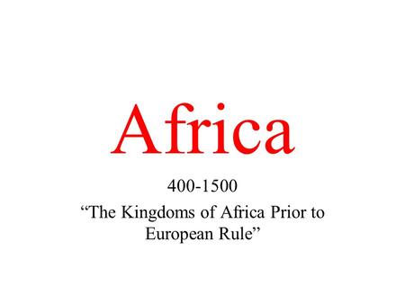 “The Kingdoms of Africa Prior to European Rule”