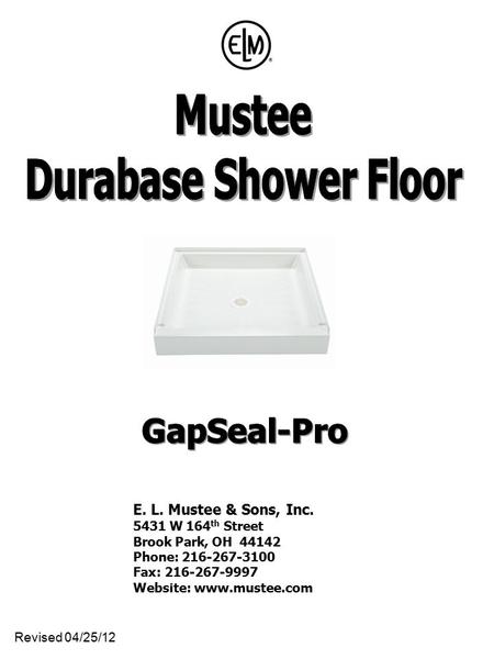 E. L. Mustee & Sons, Inc. 5431 W 164 th Street Brook Park, OH 44142 Phone: 216-267-3100 Fax: 216-267-9997 Website: www.mustee.com Revised 04/25/12.