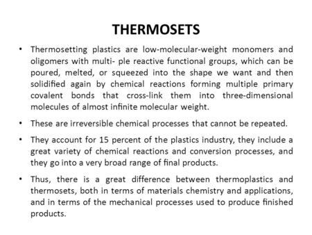 THERMOSETS Thermosetting plastics are low-molecular-weight monomers and oligomers with multi- ple reactive functional groups, which can be poured, melted,