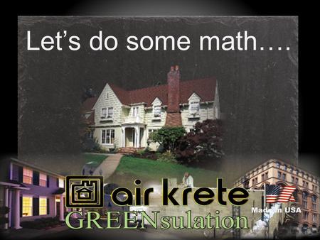 Let’s do some math….. We pay for insulation whether we have it or not. AirKrete Insulation saves you cost on your heating & cooling bills Results show.